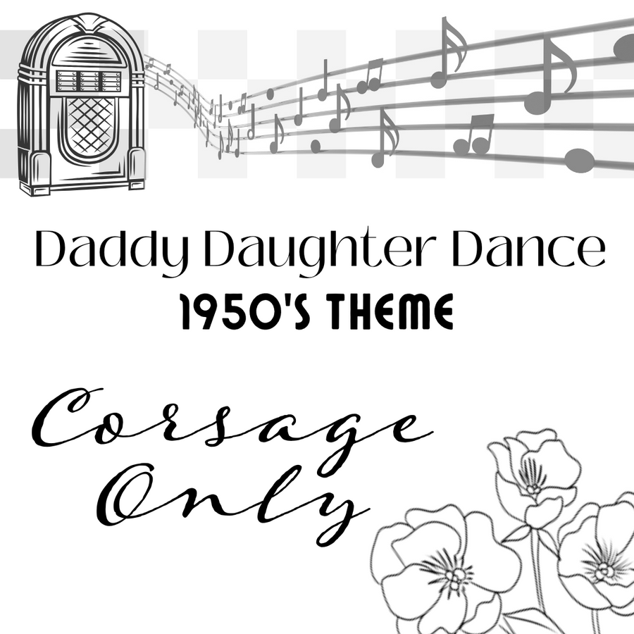 Daddy Daughter Dance - 50’s Theme - Corsage Only