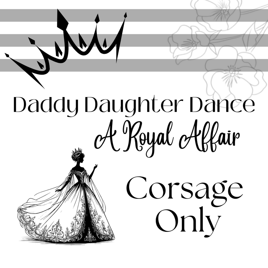 Daddy Daughter Dance - A Royal Affair - Corsage Only